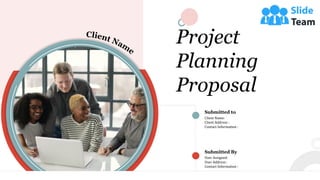 Project
Planning
Proposal
1
Submitted to
Client Name:
Client Address :
Contact Information :
User Assigned:
User Address :
Contact Information :
Submitted By
 