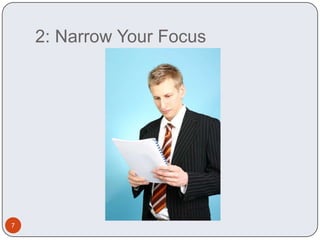 2: Narrow Your Focus7