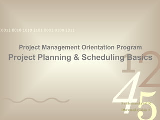 Project Management Orientation Program  Project Planning & Scheduling Basics Sadhanandavel R Dheenadayalan S 