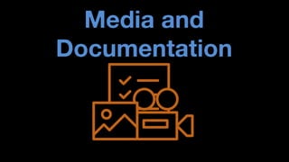 Media and Documentation  