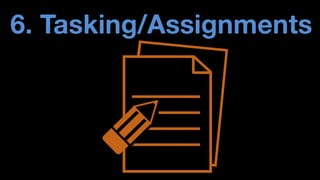 6. Tasking/Assignments  