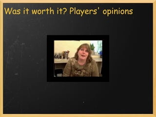 Was it worth it? Players' opinions 