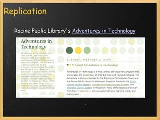 Replication Racine Public Library's  Adventures in Technology 