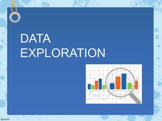 DATA
EXPLORATION
 