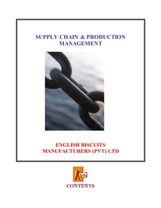 SUPPLY CHAIN & PRODUCTION
MANAGEMENT
ENGLISH BISCUITS
MANUFACTURERS (PVT) LTD
CONTENTS
 