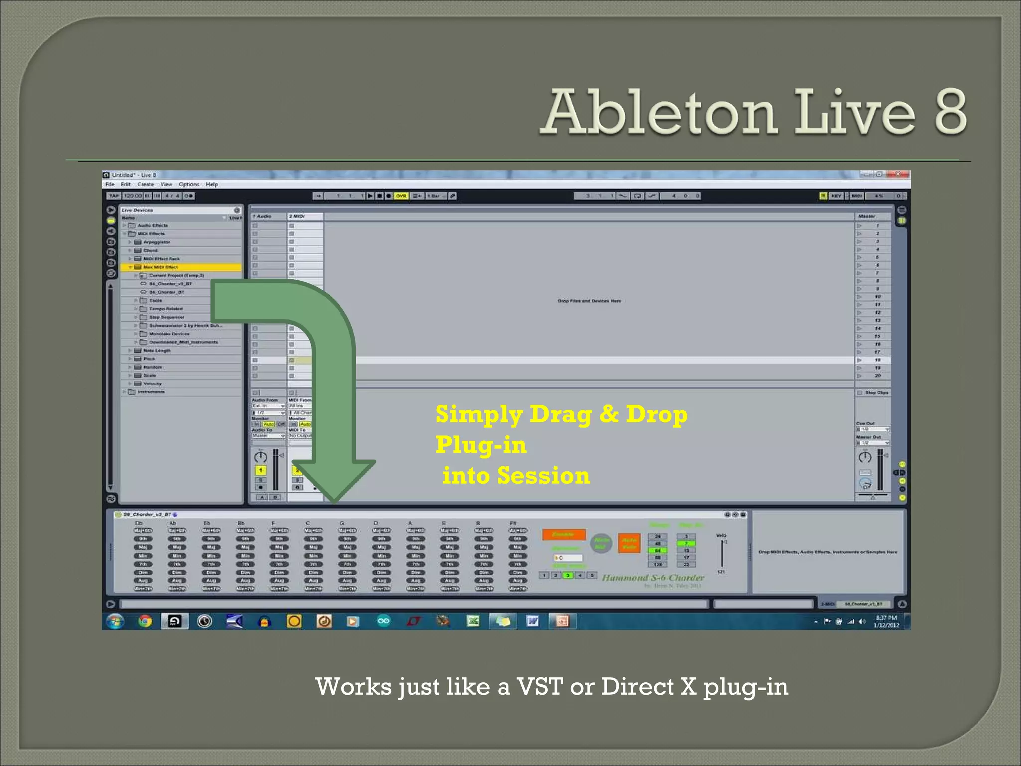 Simply Drag & Drop Plug-in into Session Works just like a VST or Direct X plug-in 