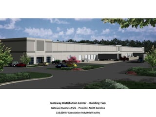 Gateway Distribution Center – Building Two
Gateway Business Park – Pineville, North Carolina
110,000 SF Speculative Industrial Facility
 