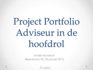 Project Portfolio
Adviseur in de
   hoofdrol
         André Haverkort
  Bijeenkomst NS, 24 januari 2013
 