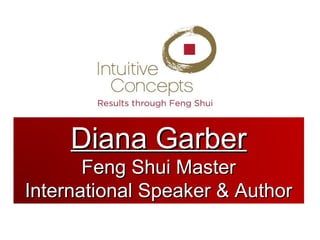Diana Garber
       Feng Shui Master
International Speaker & Author
 