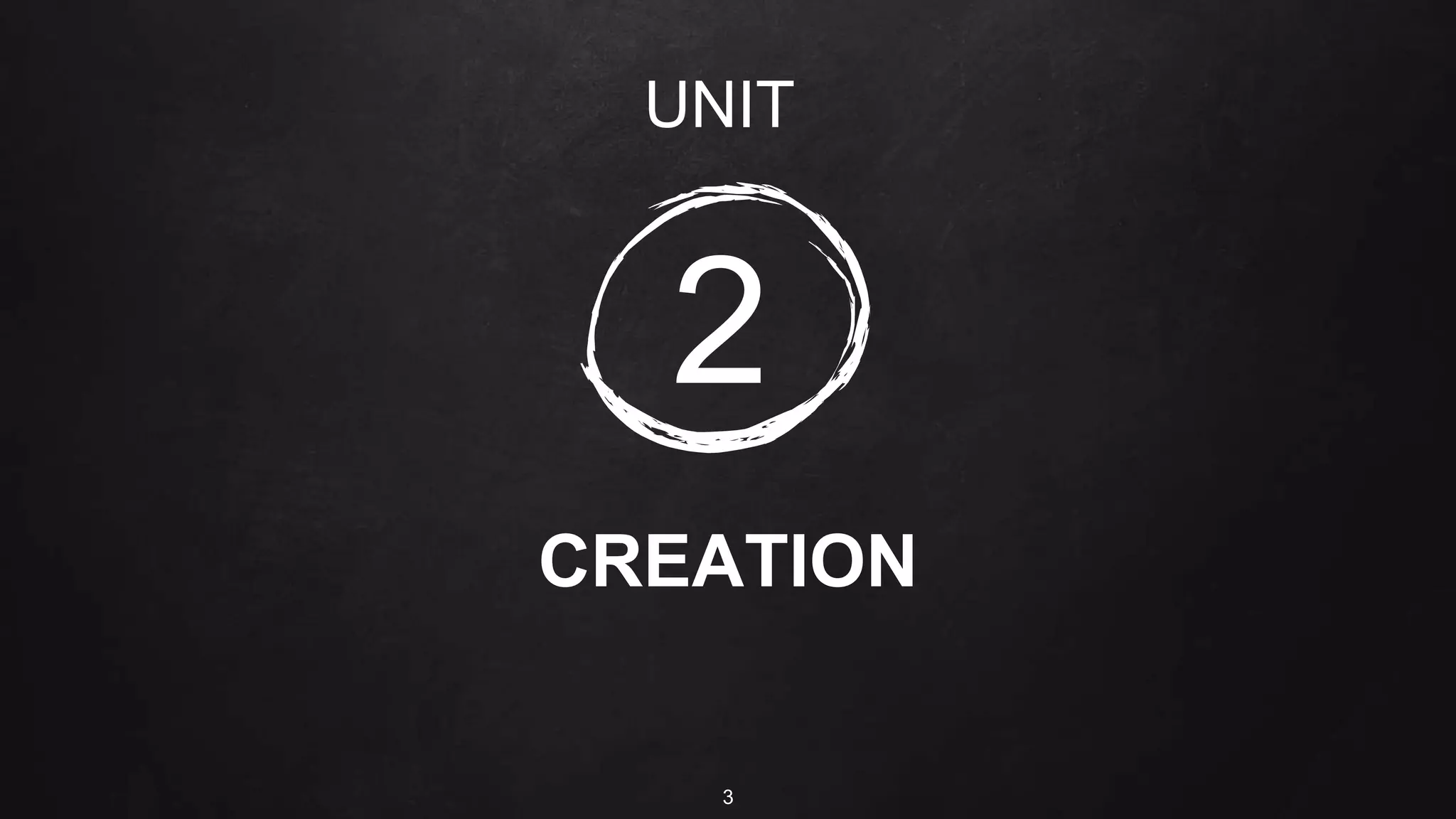 CREATION
3
UNIT
2
 