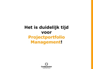 Het is duidelijk tijd voorProjectportfolio Management!