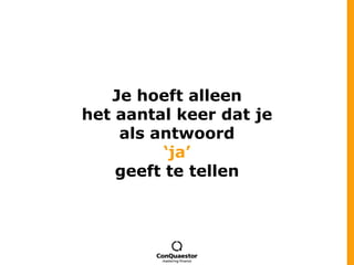 Je hoeft alleenhet aantal keer dat je als antwoord ‘ja’geeftte tellen