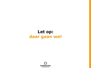Let op:daar gaan we!