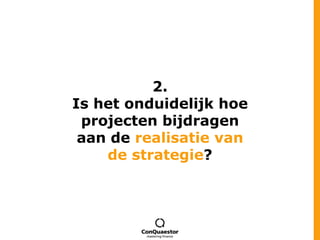 2.Is het onduidelijk hoe projecten bijdragen aan de realisatie van de strategie?