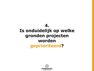 4.Is onduidelijk op welke gronden projecten wordengeprioriteerd?