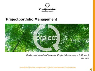Projectportfolio Management Onderdeel van ConQuaestor Project Governance & Control Mei 2010 