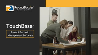 TouchBase
TouchBase
Project Portfolio
Project Portfolio
Management Software
Management Software
 