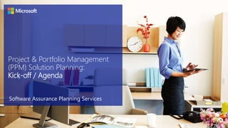 Project & Portfolio Management
(PPM) Solution Planning:
Kick-off / Agenda
Software Assurance Planning Services
2
 