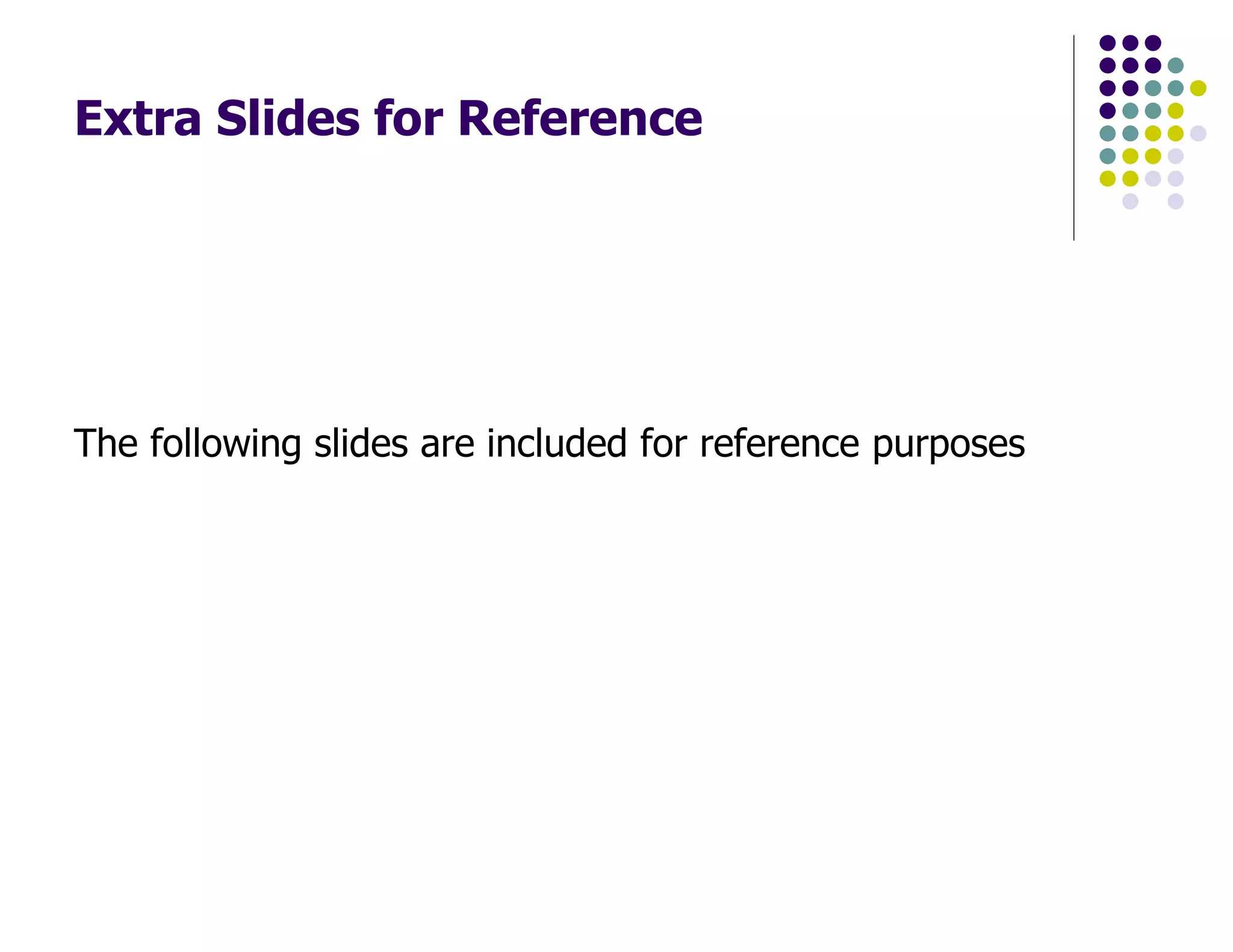 Extra Slides for Reference
The following slides are included for reference purposes
 