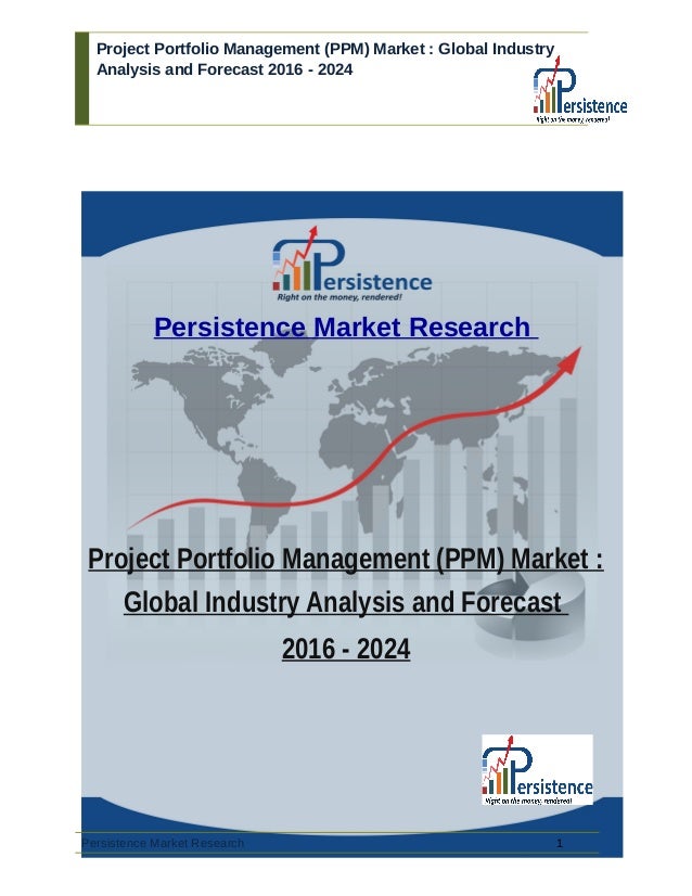 Project Portfolio Management (PPM) Market : Global Industry
Analysis and Forecast 2016 - 2024
Persistence Market Research
...