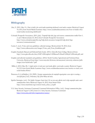 Conclusion
Success would help advance PATH for women’s mission, attract new stakeholders, and may lead to private
sources of funding. Effective communication is required to solicit coalition members, to help onboard
coalition members, to facilitate the creation of clear goals and objectives, and to manage PATH for women’s
relationship to the coalitions and expanding research.




                                                                                                     Page | 20
 