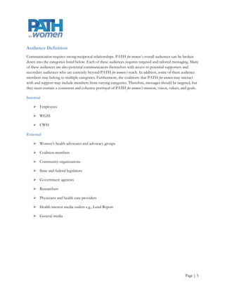The research division is housed in CWH where Michelle is a lead author of the aforementioned Report Card
(see http://hrc.nwlc.org/). The research division aims to serve as a national and regional resource for data
analysis, including the provision of accurate and current research concerning women‟s health and evidence-
based analysis of key issues that specifically affect efficiency, cost, and outcomes of the health of women.

Since 2004, the outreach arm of PATH for women has:

     Identified key areas in women's health with policy impact and developed materials for use by
      community groups, local organizations, and the public to influence policy development and
      implementation

     Interpreted the results of health studies for policymakers, the media, and the public

     Analyzed and translated existing evidence-based research for the public and policymakers

                                               Intentionally Blank




                                                                                                      Page | 5
 