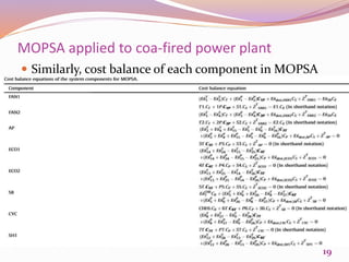 MOPSA applied to coa-fired power plant
 Similarly, cost balance of each component in MOPSA
method is given as:
19
 