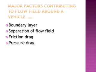  Boundary  layer
 Separation of flow field
 Friction drag
 Pressure drag
 