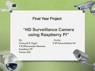 “HD Surveillance Camera 
using Raspberry PI” 
 