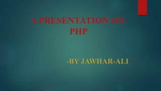 A PRESENTATION ON
PHP
 