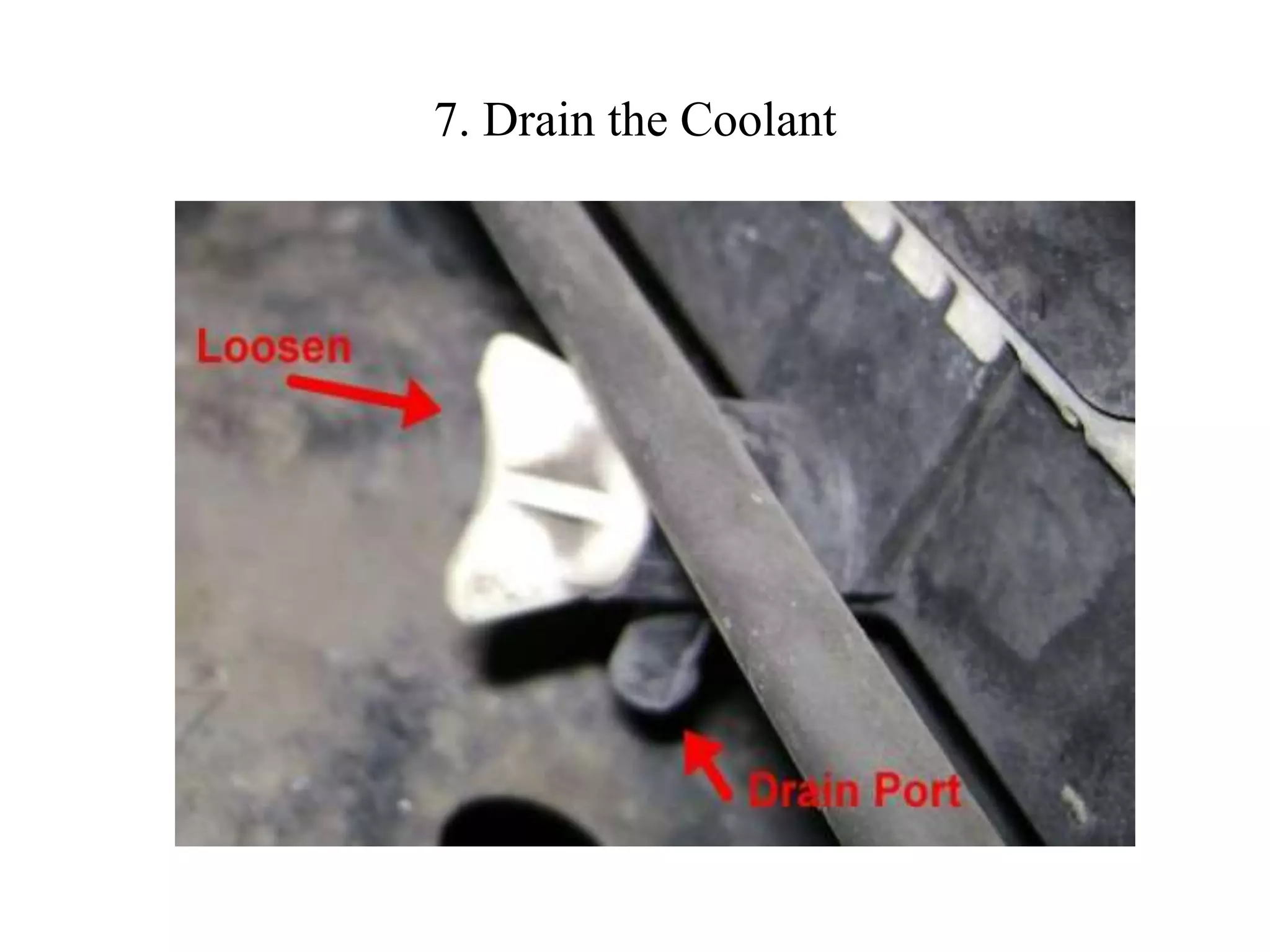 7. Drain the Coolant
 