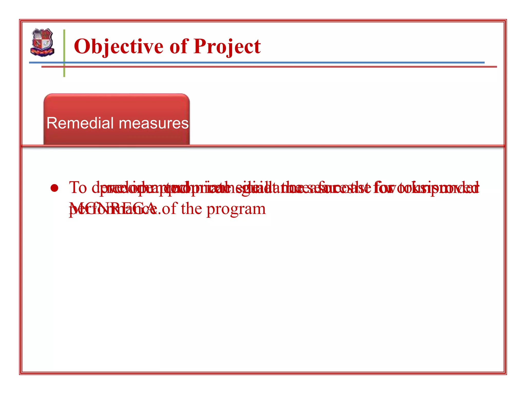Remedial measures
Objective of Project
Provide technical
guidelines Tourism development
● To recommend remedial measures for improved
performance of the program
● To provide technical guidance for the works under
MGNREGA.
● To develop appropriate site at the sea coast for tourism
 
