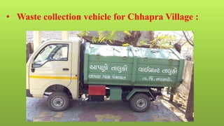 • Waste collection vehicle for Chhapra Village :
 