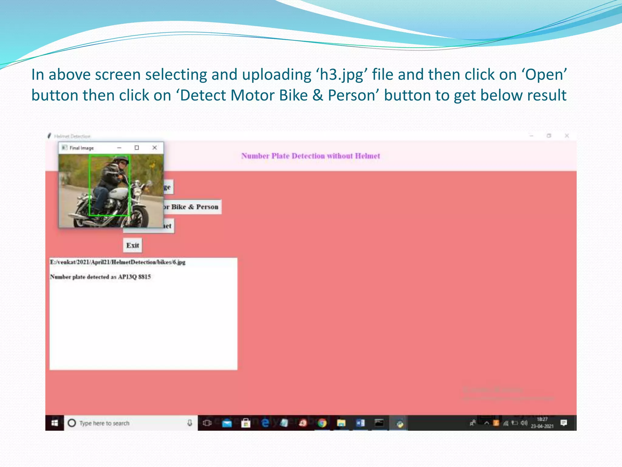 In above screen selecting and uploading ‘h3.jpg’ file and then click on ‘Open’
button then click on ‘Detect Motor Bike & Person’ button to get below result
 