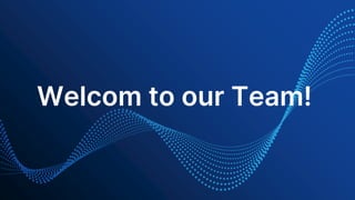 Welcom to our Team!
 