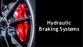 Hydraulic
Braking Systems
 
