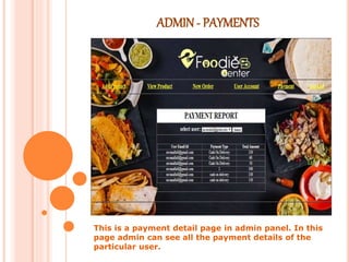 ADMIN - PAYMENTS
This is a payment detail page in admin panel. In this
page admin can see all the payment details of the
particular user.
 