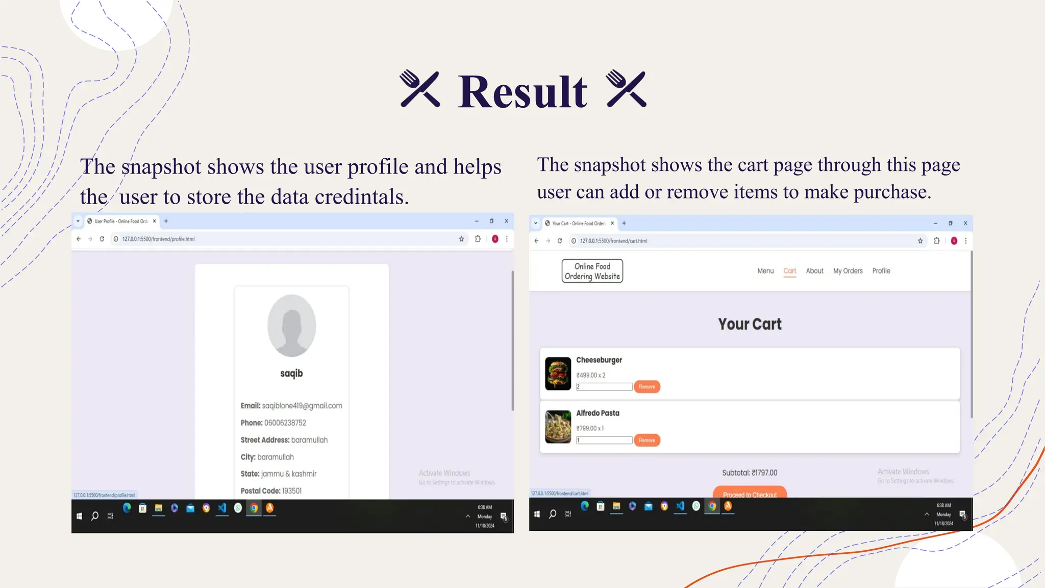 Result
The snapshot shows the user profile and helps
the user to store the data credintals.
The snapshot shows the cart page through this page
user can add or remove items to make purchase.
 