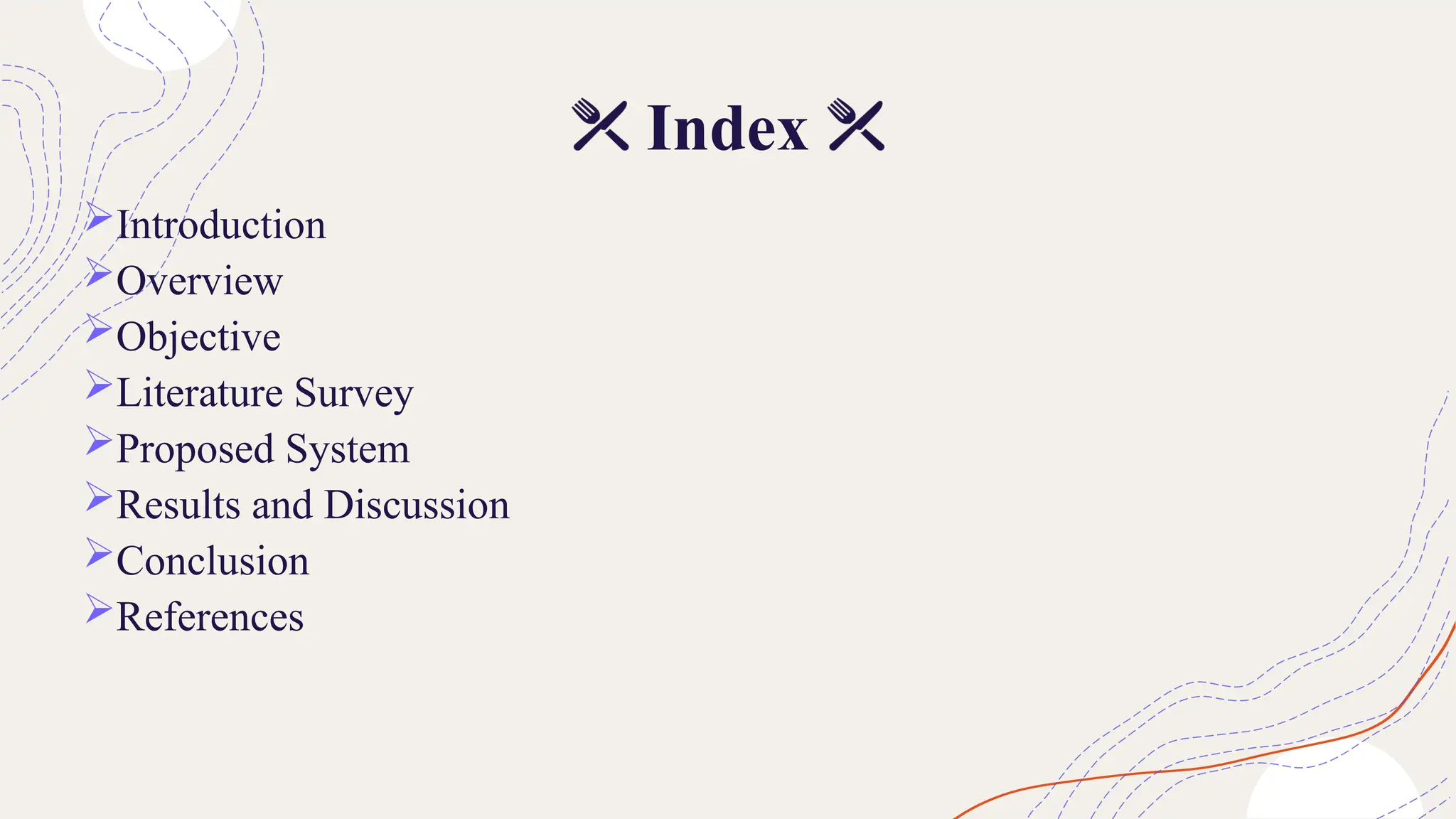 Index
Introduction
Overview
Objective
Literature Survey
Proposed System
Results and Discussion
Conclusion
References
 