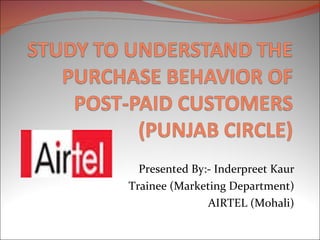 Presented By:- Inderpreet Kaur Trainee (Marketing Department) AIRTEL (Mohali) 