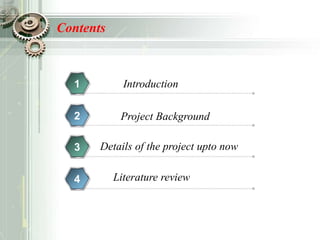 Contents
1
2
3
Literature review4
Introduction
Project Background
Details of the project upto now
 