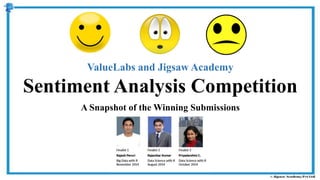 Jigsaw Academy and ValueLabs
Sentiment Analysis Competition
A Snapshot of the Winning Submissions
 