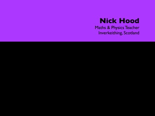 Controversy

                                                 Nick Hood
                                              Maths & Physics Teacher
                                               Inverkeithing, Scotland


  “I just don’t get this games based learning... it’s too easy... it tells
   the kids that you just turn up and press buttons... It’s not good
      enough for my classroom, it’s not good enough for my kids.”

                               Nick Hood - Audio Boo November 2010
 