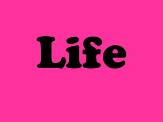 Life
 