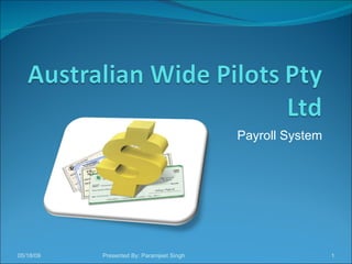 Payroll System 06/10/09 Presented By: Paramjeet Singh 