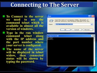The Telnet program runs on your computer and connects your PC to a server  on the network.