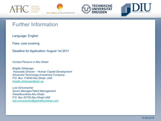 The Unique Supply I: Preparatory Course This is a modularized program for the aforementioned Master courses giving you 	the fundamental facts and connections to start successfully the Programs 1 and 2. 	Grade up your knowledge in the areas 		Advanced Mathematics		Solid State Physics		Theory of Electric and Magnetic Fields		Design of Circuits		Management Methods	Accounting and Finance		Operations and Logistics Management 	After having finished the pre-course each participant is able to start the master 	courses successfully.