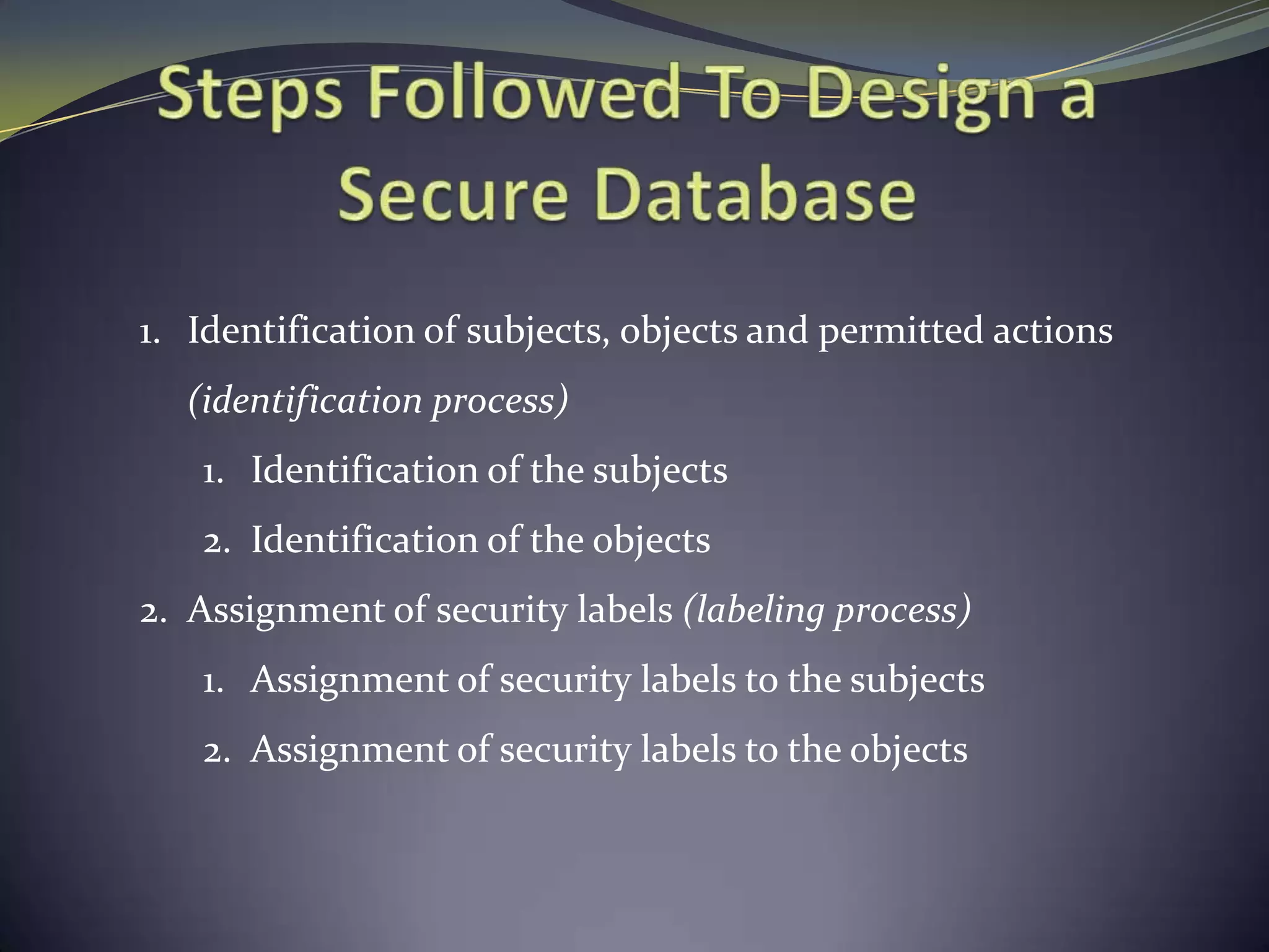 1. Identification of subjects, objects and permitted actions
(identification process)
1. Identification of the subjects
2. Identification of the objects
2. Assignment of security labels (labeling process)
1. Assignment of security labels to the subjects
2. Assignment of security labels to the objects
 