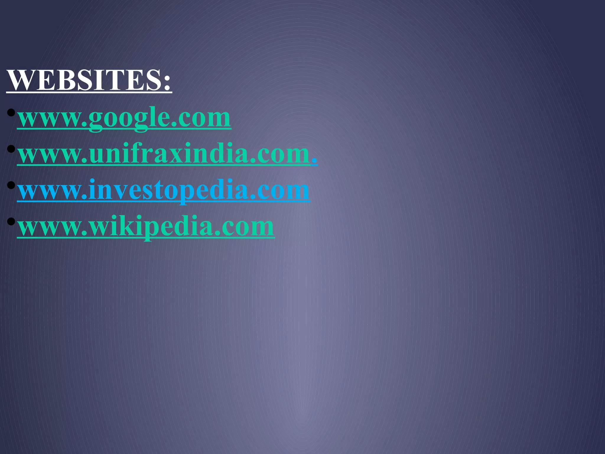 WEBSITES:
•www.google.com
•www.unifraxindia.com.
•www.investopedia.com
•www.wikipedia.com
 