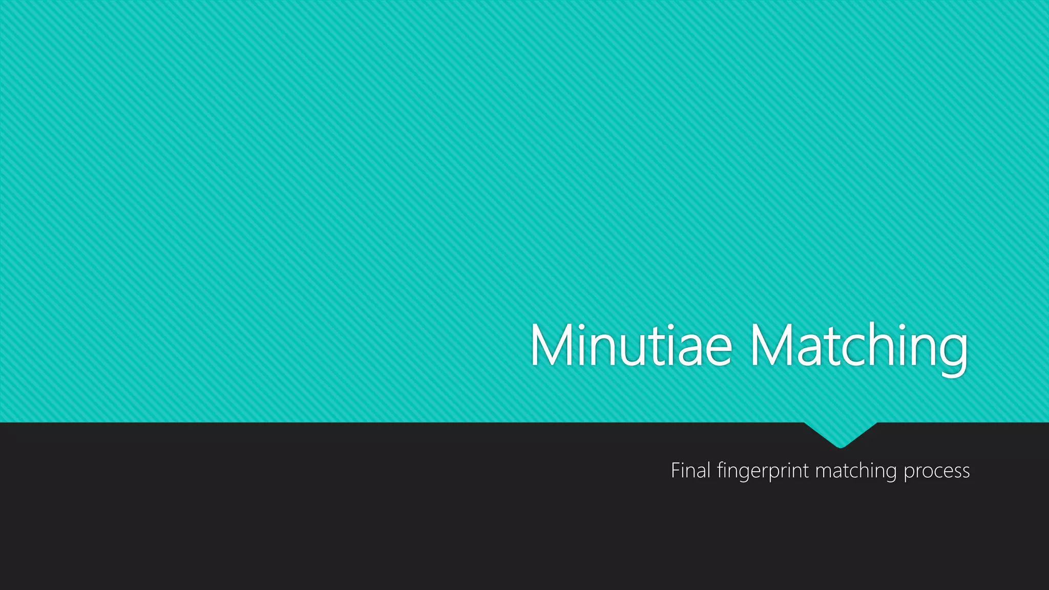 Minutiae Matching
Final fingerprint matching process
 